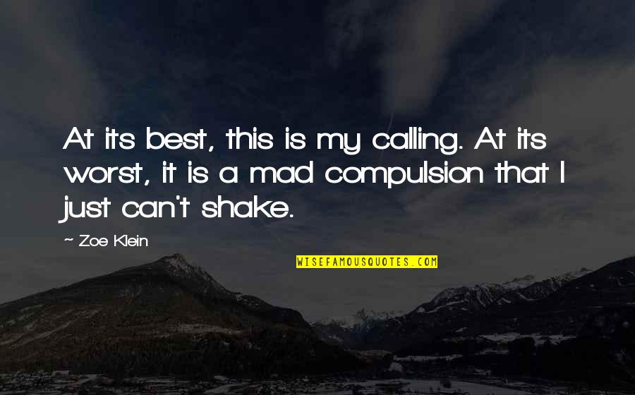 Compulsion Quotes By Zoe Klein: At its best, this is my calling. At