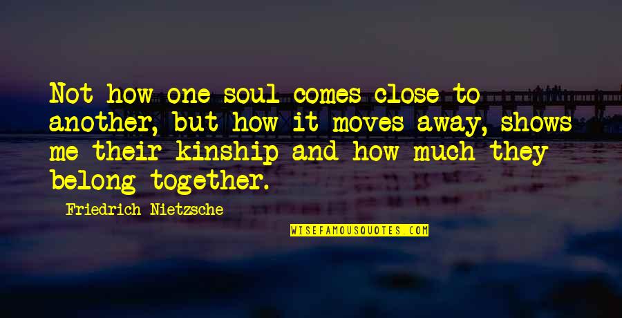 Compulsions Quotes By Friedrich Nietzsche: Not how one soul comes close to another,