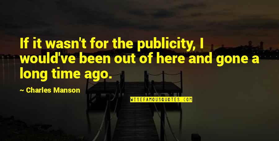 Compulsions Synonyms Quotes By Charles Manson: If it wasn't for the publicity, I would've Compulsions Synonyms Quotes By Charles Manson: If it wasn't for the publicity, I would've