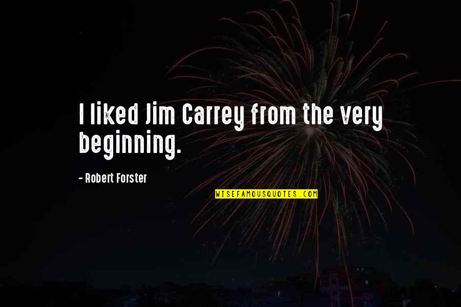 Compulsive Lying Quotes By Robert Forster: I liked Jim Carrey from the very beginning.