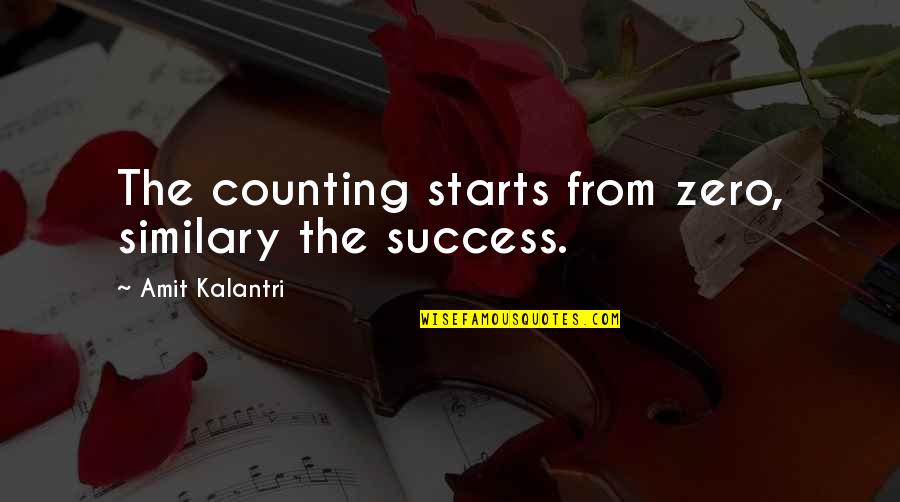 Compulsive Overeating Quotes By Amit Kalantri: The counting starts from zero, similary the success.