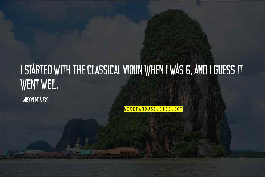 Compulsive Shopping Quotes By Alison Krauss: I started with the classical violin when I