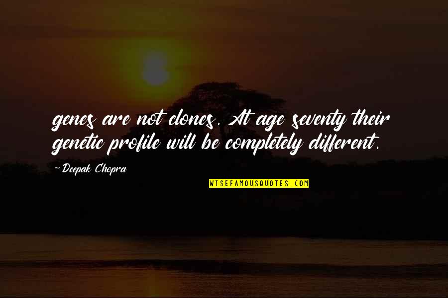 Compulsively Quotes By Deepak Chopra: genes are not clones. At age seventy their