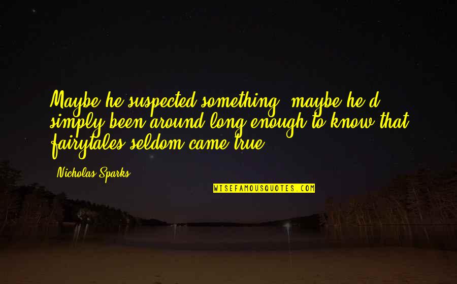 Compulsively Quotes By Nicholas Sparks: Maybe he suspected something, maybe he'd simply been