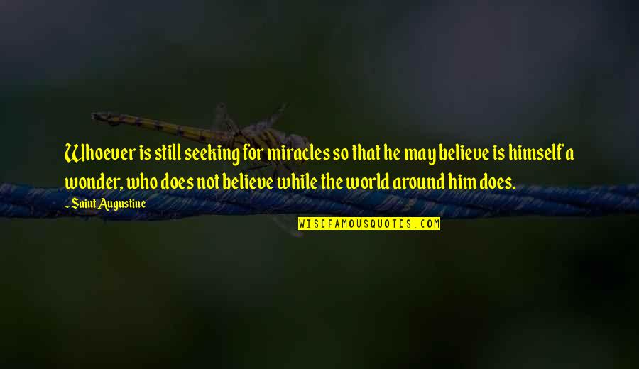 Compulsives Quotes By Saint Augustine: Whoever is still seeking for miracles so that