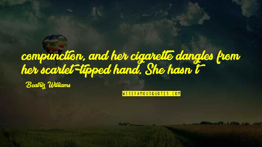 Compunction Quotes By Beatriz Williams: compunction, and her cigarette dangles from her scarlet-tipped