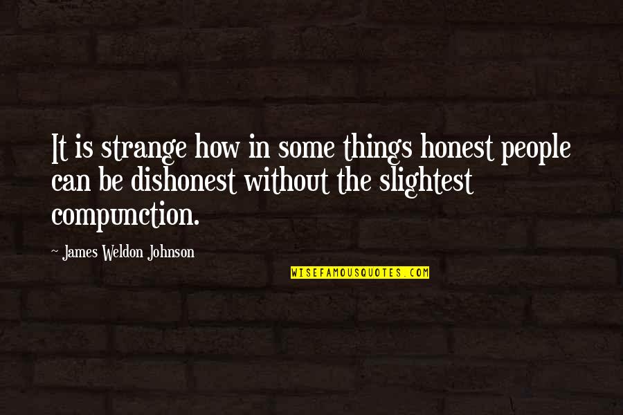 Compunction Quotes By James Weldon Johnson: It is strange how in some things honest