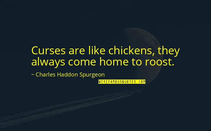 Compunctious Dictionary Quotes By Charles Haddon Spurgeon: Curses are like chickens, they always come home