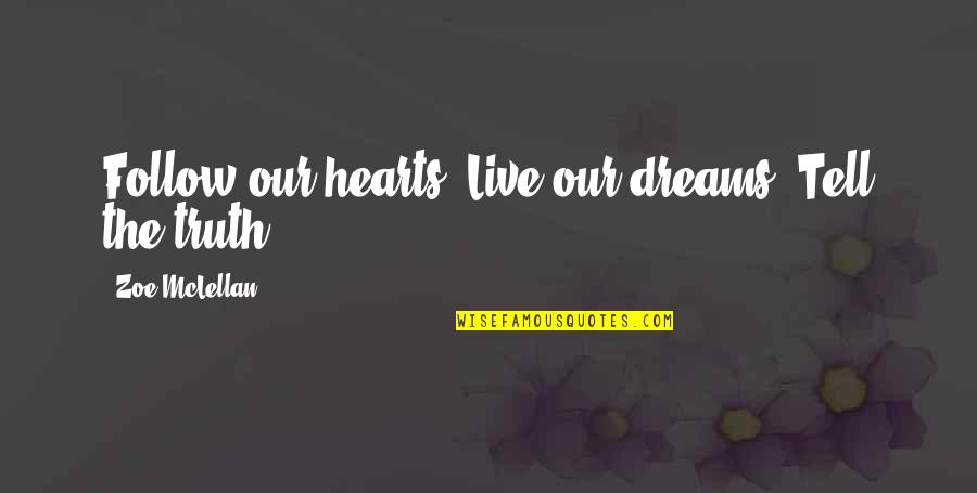 Compunctious Dictionary Quotes By Zoe McLellan: Follow our hearts. Live our dreams. Tell the