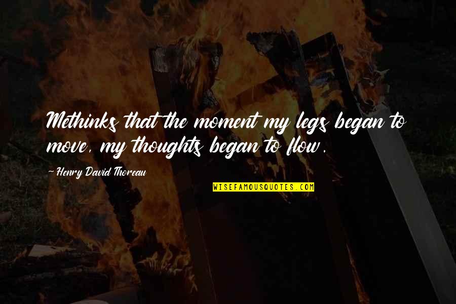 Compunctious Quotes By Henry David Thoreau: Methinks that the moment my legs began to