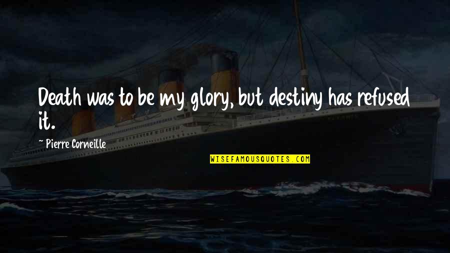 Compunet Labs Quotes By Pierre Corneille: Death was to be my glory, but destiny Compunet Labs Quotes By Pierre Corneille: Death was to be my glory, but destiny