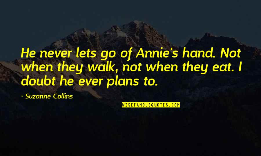 Compunet Miami Quotes By Suzanne Collins: He never lets go of Annie's hand. Not