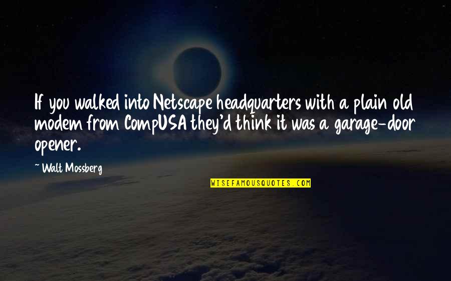 Compusa Quotes By Walt Mossberg: If you walked into Netscape headquarters with a Compusa Quotes By Walt Mossberg: If you walked into Netscape headquarters with a