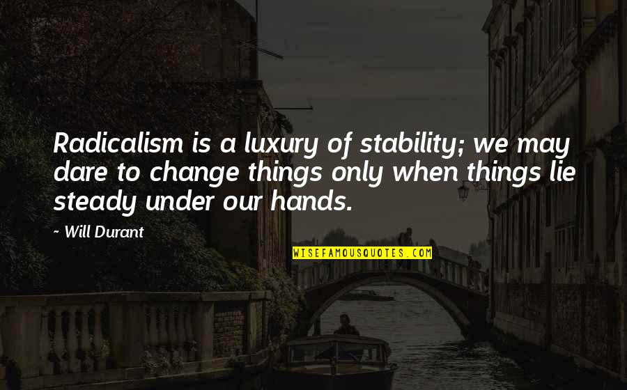 Compusa Quotes By Will Durant: Radicalism is a luxury of stability; we may Compusa Quotes By Will Durant: Radicalism is a luxury of stability; we may