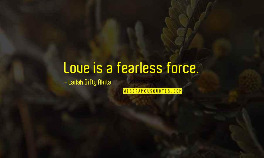 Computable In English Quotes By Lailah Gifty Akita: Love is a fearless force.