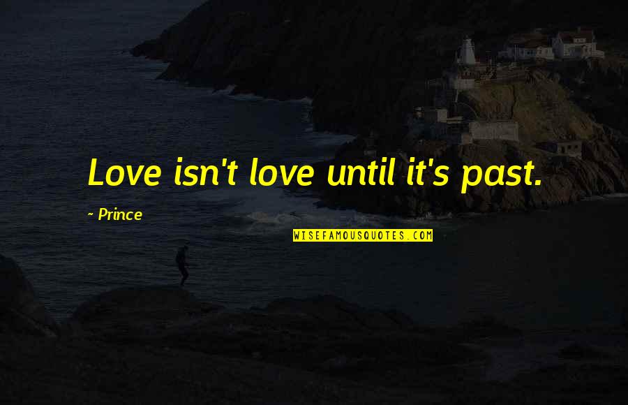 Computadora Animada Quotes By Prince: Love isn't love until it's past.