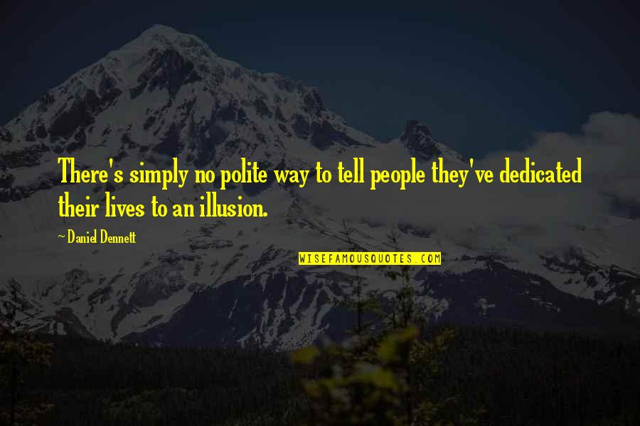Computadoras Baratas Quotes By Daniel Dennett: There's simply no polite way to tell people Computadoras Baratas Quotes By Daniel Dennett: There's simply no polite way to tell people