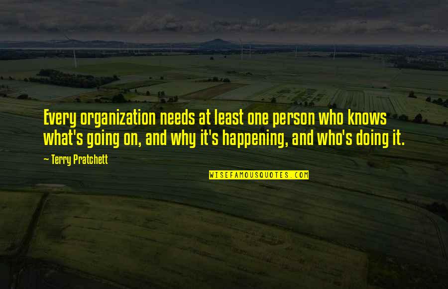 Computations And Permutations Quotes By Terry Pratchett: Every organization needs at least one person who Computations And Permutations Quotes By Terry Pratchett: Every organization needs at least one person who