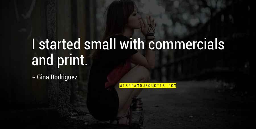 Computer Coding Quotes By Gina Rodriguez: I started small with commercials and print. Computer Coding Quotes By Gina Rodriguez: I started small with commercials and print.