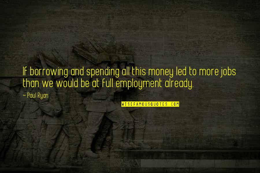 Computer Desktop Wallpaper Quotes By Paul Ryan: If borrowing and spending all this money led Computer Desktop Wallpaper Quotes By Paul Ryan: If borrowing and spending all this money led