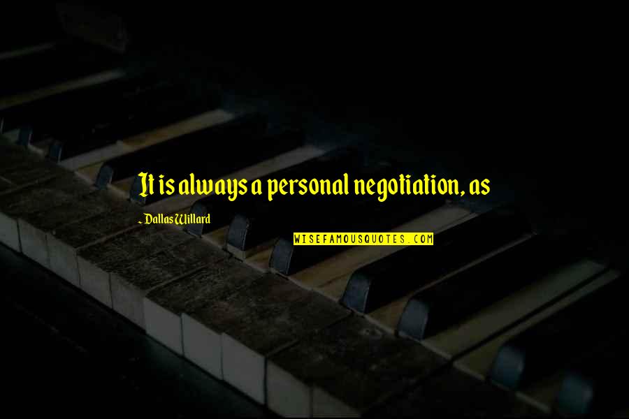 Computer Engineer Quotes By Dallas Willard: It is always a personal negotiation, as Computer Engineer Quotes By Dallas Willard: It is always a personal negotiation, as