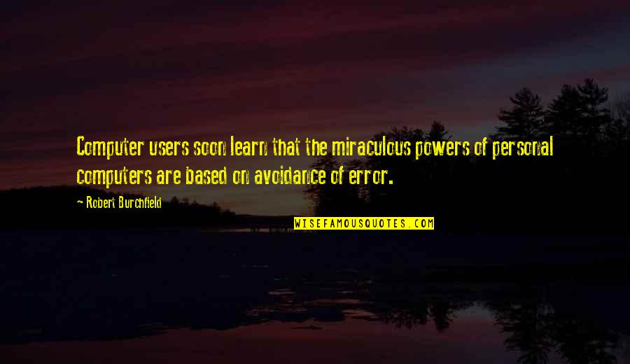 Computer Errors Quotes By Robert Burchfield: Computer users soon learn that the miraculous powers