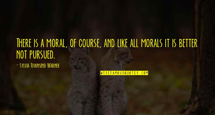 Computer Game Design Quotes By Sylvia Townsend Warner: There is a moral, of course, and like