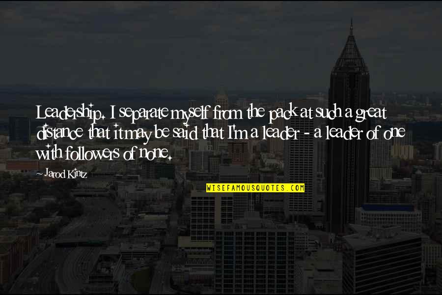 Computer Geek Birthday Quotes By Jarod Kintz: Leadership. I separate myself from the pack at