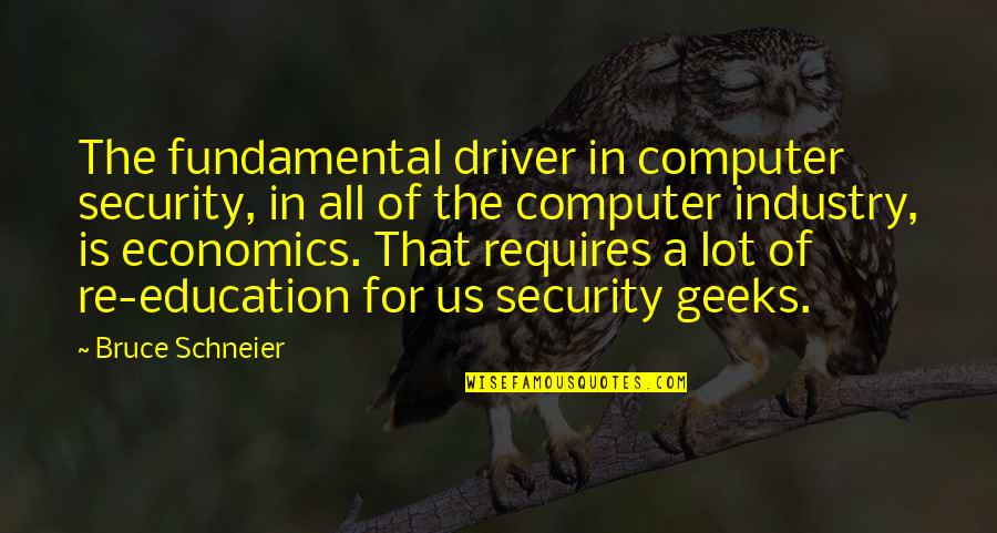 Computer Geek Quotes By Bruce Schneier: The fundamental driver in computer security, in all