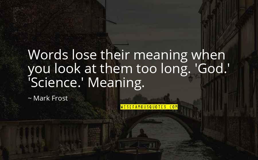 Computer Geek Quotes By Mark Frost: Words lose their meaning when you look at