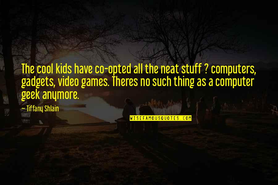 Computer Geek Quotes By Tiffany Shlain: The cool kids have co-opted all the neat
