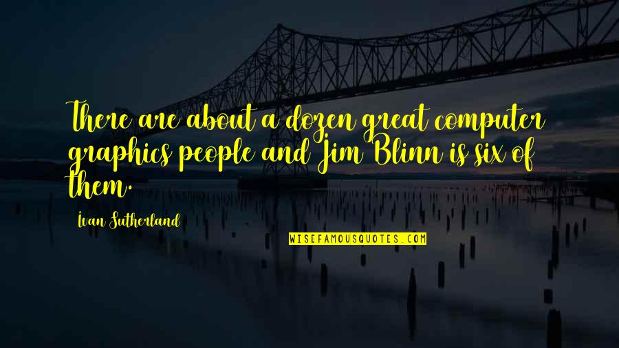 Computer Graphics Quotes By Ivan Sutherland: There are about a dozen great computer graphics Computer Graphics Quotes By Ivan Sutherland: There are about a dozen great computer graphics