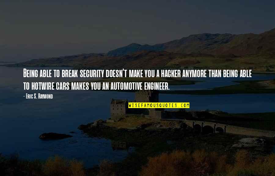Computer Hacker Quotes By Eric S. Raymond: Being able to break security doesn't make you Computer Hacker Quotes By Eric S. Raymond: Being able to break security doesn't make you