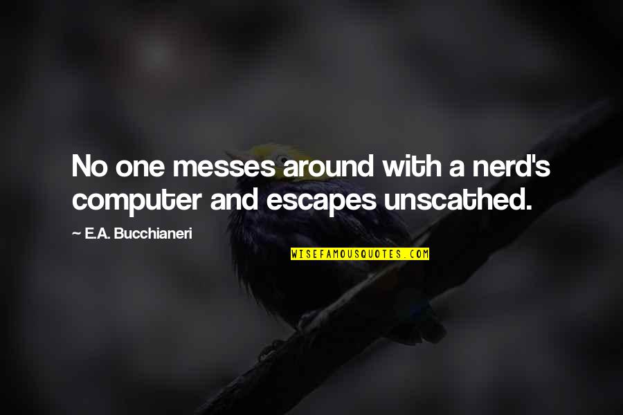 Computer It Funny Quotes By E.A. Bucchianeri: No one messes around with a nerd's computer