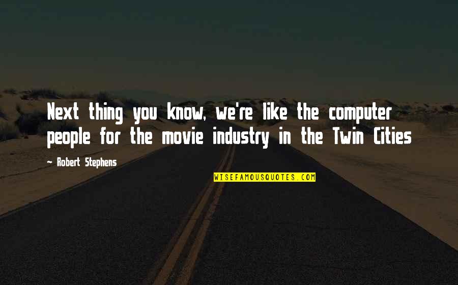 Computer Movie Quotes By Robert Stephens: Next thing you know, we're like the computer