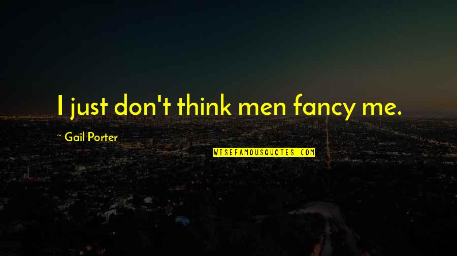 Computer Networks Funny Quotes By Gail Porter: I just don't think men fancy me.