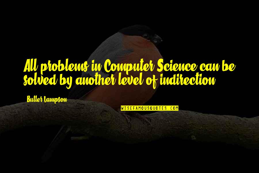 Computer Problem Quotes By Butler Lampson: All problems in Computer Science can be solved