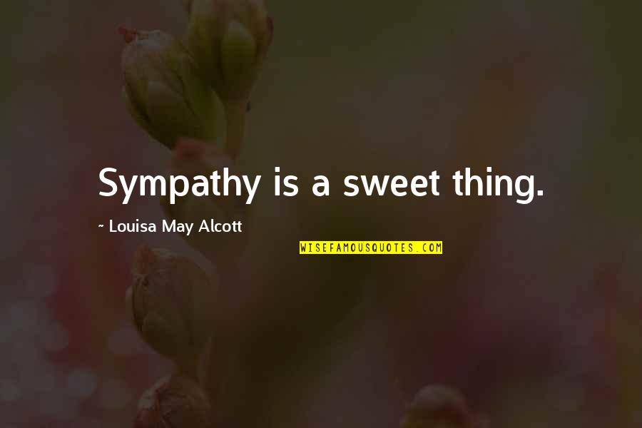 Computer Problem Quotes By Louisa May Alcott: Sympathy is a sweet thing.