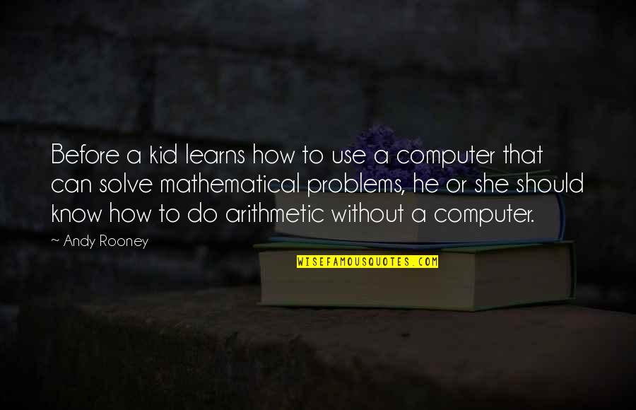Computer Problems Quotes By Andy Rooney: Before a kid learns how to use a