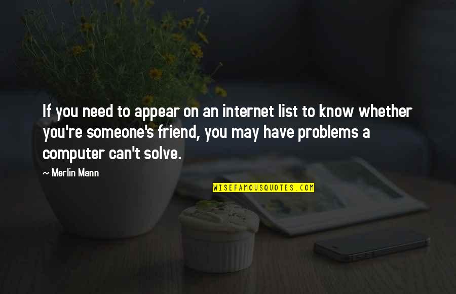 Computer Problems Quotes By Merlin Mann: If you need to appear on an internet