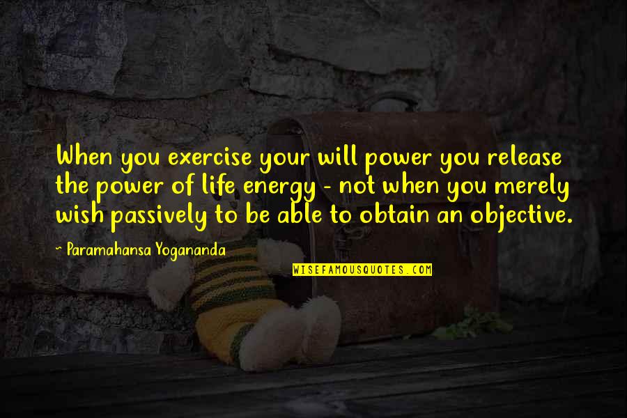 Computer Programing Quotes By Paramahansa Yogananda: When you exercise your will power you release