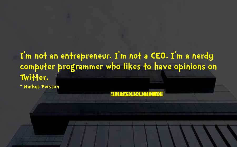 Computer Programmer Quotes By Markus Persson: I'm not an entrepreneur. I'm not a CEO. Computer Programmer Quotes By Markus Persson: I'm not an entrepreneur. I'm not a CEO.