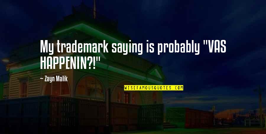 Computer Programmer Quotes By Zayn Malik: My trademark saying is probably "VAS HAPPENIN?!" Computer Programmer Quotes By Zayn Malik: My trademark saying is probably "VAS HAPPENIN?!"