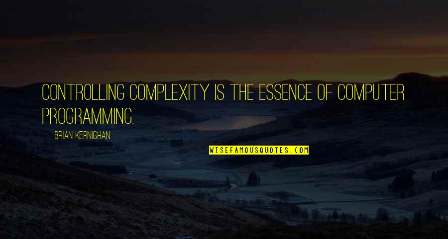 Computer Programming Quotes By Brian Kernighan: Controlling complexity is the essence of computer programming.
