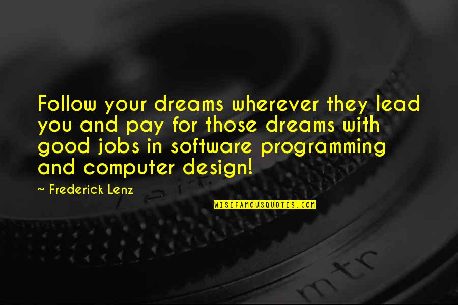 Computer Programming Quotes By Frederick Lenz: Follow your dreams wherever they lead you and