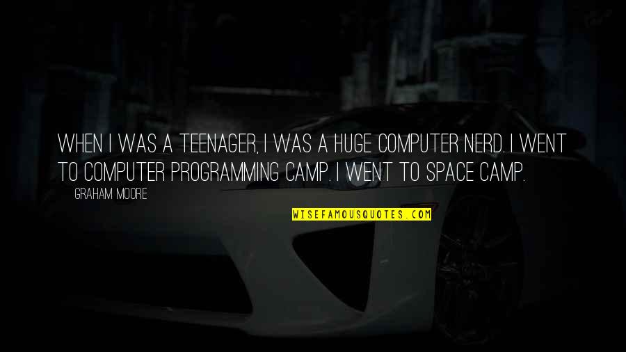 Computer Programming Quotes By Graham Moore: When I was a teenager, I was a