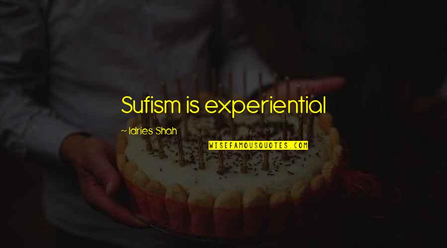 Computer Savvy Quotes By Idries Shah: Sufism is experiential