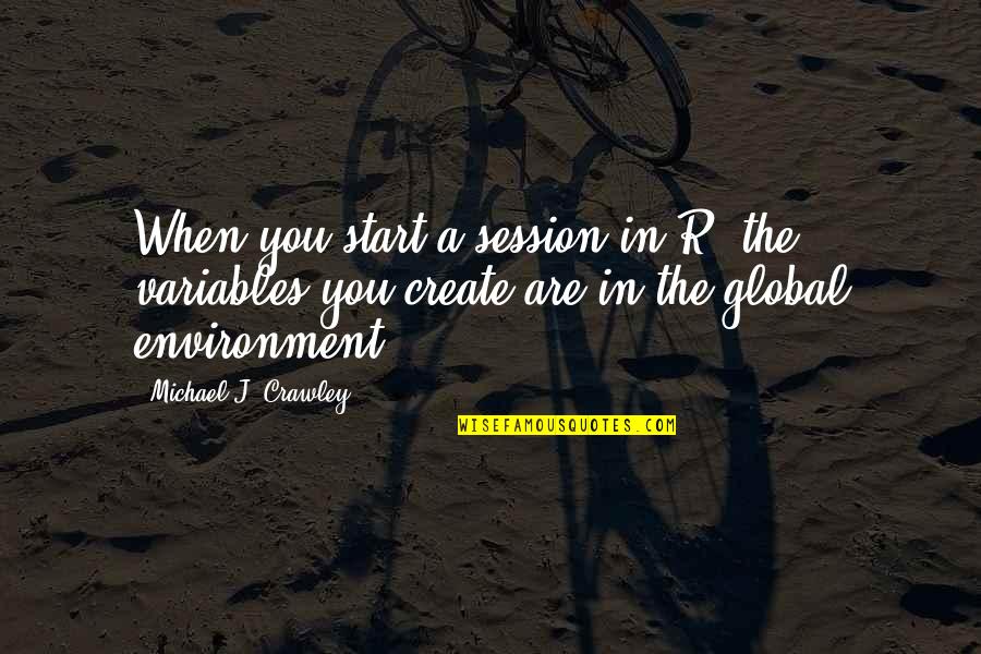 Computer Science And Software Engineering Quotes By Michael J. Crawley: When you start a session in R, the