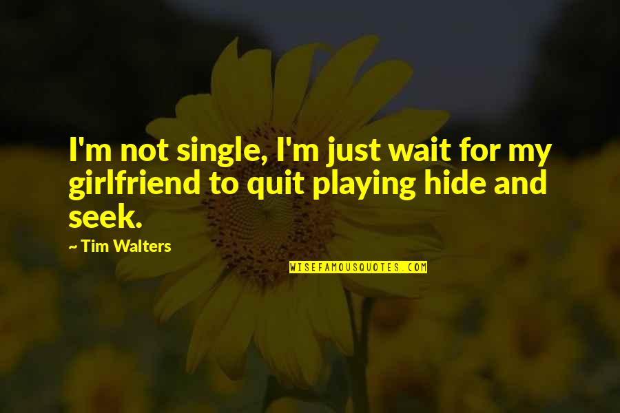 Computer Science Engg Quotes By Tim Walters: I'm not single, I'm just wait for my