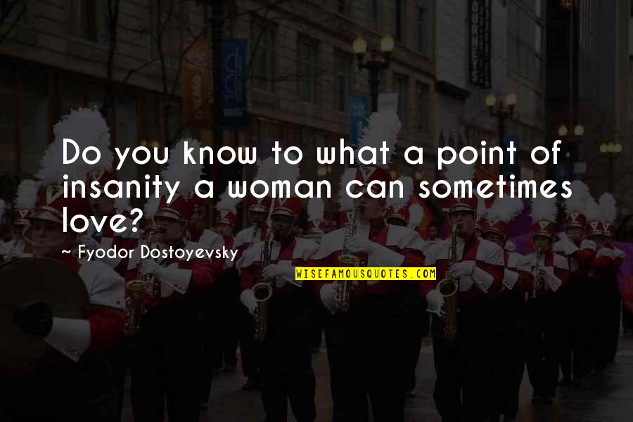 Computer Science Engineering Quotes By Fyodor Dostoyevsky: Do you know to what a point of